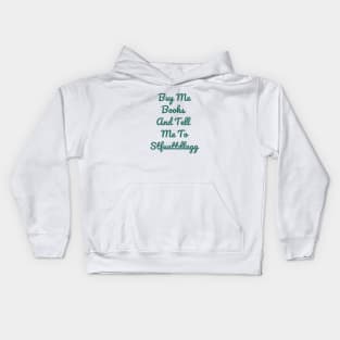 Buy Me Books And Tell Me To Stfuattdlagg Kids Hoodie